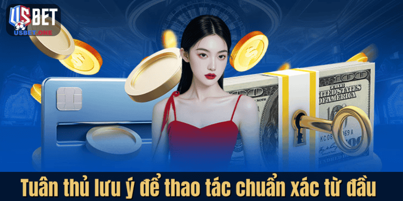 Hướng Dẫn Nạp Tiền Usbet Đơn Giản Và An Toàn Cho Người Mới Tuân thủ lưu ý để thao tác chuẩn xác từ đầu